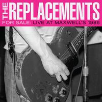 The Replacements - For Sale: Live at Maxwell's 1986 (Explicit)