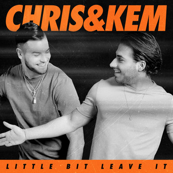 Chris & Kem - Little Bit Leave It
