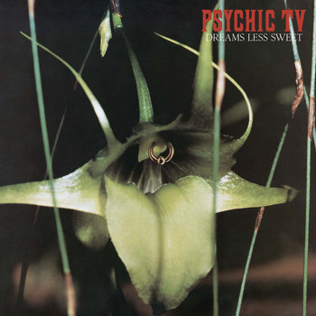 Psychic TV - Dreams Less Sweet