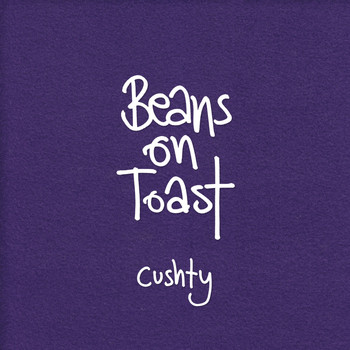 Beans On Toast - Cushty (Explicit)