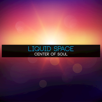 Liquid Space - Center Of Soul