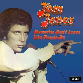 Tom Jones - Memories Don't Leave Like People Do