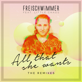 Freischwimmer feat. Little Chaos - All That She Wants (Remixes)