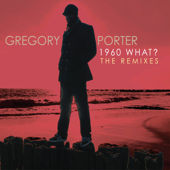 Gregory Porter - 1960 What? The Remixes