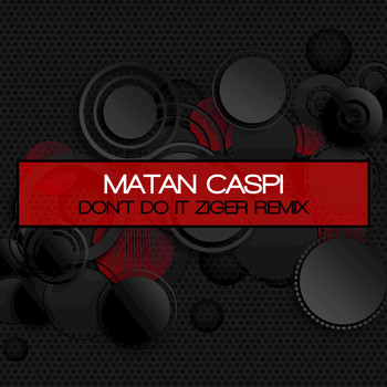 Matan Caspi - Don't Do It (Ziger Remix)