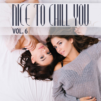 Various Artists - Nice to Chill You, Vol. 6