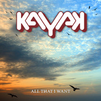 Kayak - All That I Want