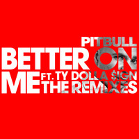 Pitbull feat. Ty Dolla $ign - Better On Me (The Remixes)