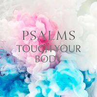 Psalms - Touch Your Body