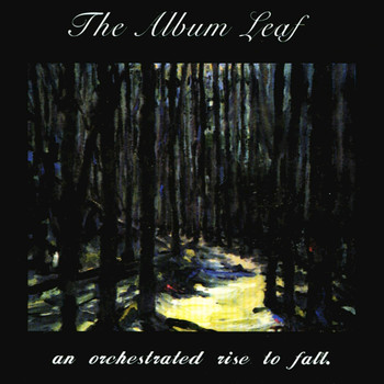 The Album Leaf - An Orchestrated Rise To Fall