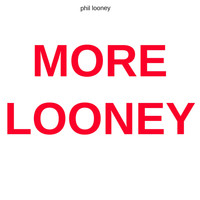 Phil Looney - More Looney