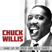 Chuck Willis - Hang up My Rock and Roll Shoes