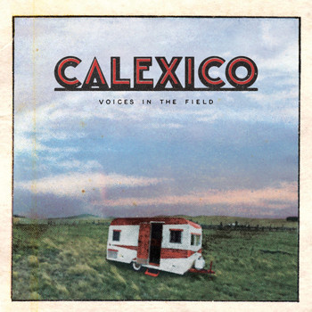 Calexico - Voices in the Field