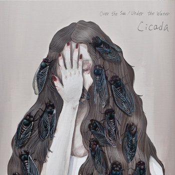 Cicada - Over the Sea/Under the Water