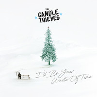 The Candle Thieves - I'll Be Your Waste of Time