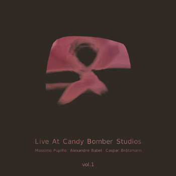 Massimo Pupillo, Alexandre Babel & Caspar Brötzmann - Live at Candy Bomber Studios, Vol. 1