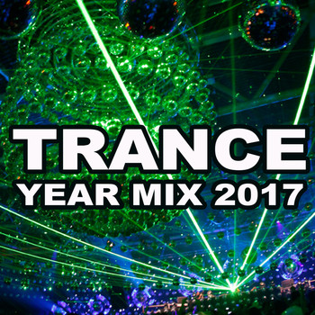 Various Artists - Trance Year Mix 2017 (The Best of the Year) - The Best Trance Hits in the Mix & DJ Mix