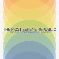 The Most Serene Republic - ...And The Ever Expanding Universe