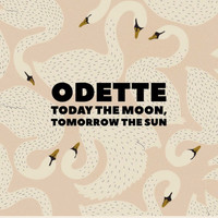 Today the Moon, Tomorrow the Sun - Odette