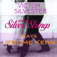 Victor Silvester and His Silver Strings - Victor Silvester and His Silver Strings Plays Jerome Kern