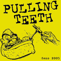 Pulling Teeth - Demo 2005 (Explicit)