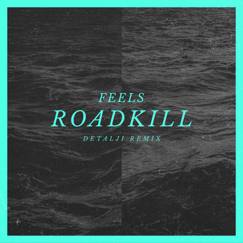 Feels - Roadkill - Detalji Remix