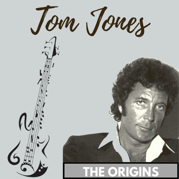Tom Jones - The Origins