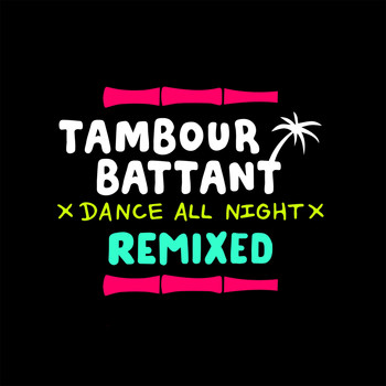 Tambour Battant - Dance All Night (Remixed)