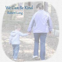 Robert Long - We Can Be Kind