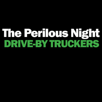Drive-By Truckers - The Perilous Night