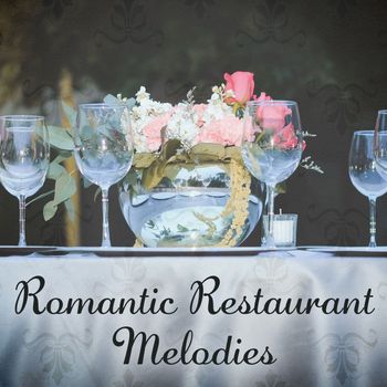 Restaurant Music - Romantic Restaurant Melodies