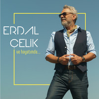 Erdal Çelik - Ve Hayatımda
