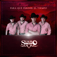 Sueño Norteño - Para Qué Perder el Tiempo