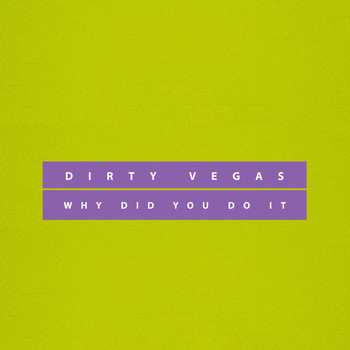 Dirty Vegas - Why Did You Do It