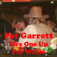Pat Garrett - Fire One up for Willie
