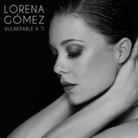 Lorena Gómez - Vulnerable A Ti