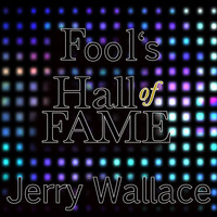 JERRY WALLACE - Fool's Hall of Fame