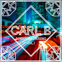 Carl B - Downtown Cruising Vol 1