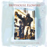 Hothouse Flowers - The Platinium Collection
