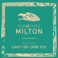 Timothée Milton - Can't Get Over You