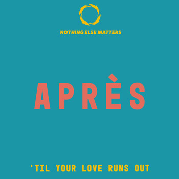 Après - 'Til Your Love Runs Out