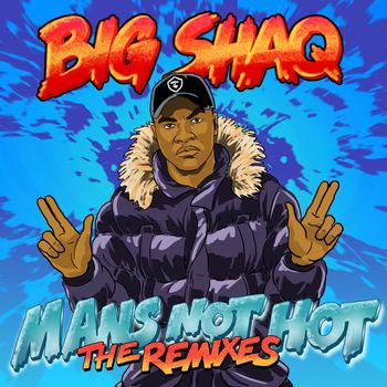 Big Shaq - Man's Not Hot (The Remixes)