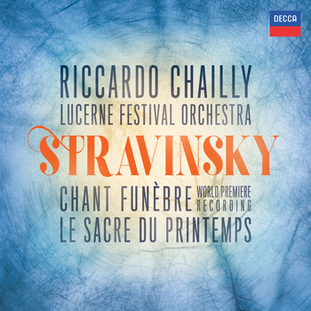 Lucerne Festival Orchestra / Riccardo Chailly - Stravinsky: The Rite of Spring; Scherzo fantastique, Chant funèbre; Faun & Shepherdess