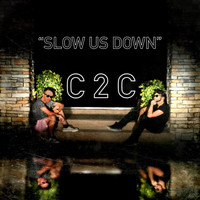 C2C - Slow Us Down