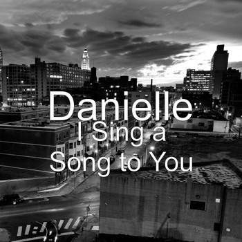DANIELLE - I Sing a Song to You