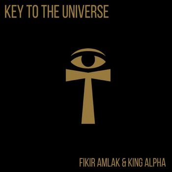 Fikir Amlak and King Alpha - Key To The Universe