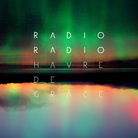 Radio Radio - Havre de Grâce (Deluxe) (Explicit)