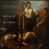 Greenheart - Falling off the Wagon