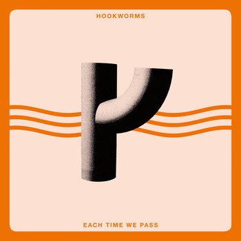Hookworms - Each Time We Pass