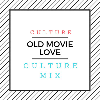 Culture - Old Movie Love